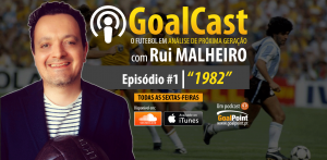 GoalCast Ep. #1 | “1982” | Rui Malheiro