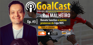 GoalCast Ep. #3 | Renato Sanches e outras promessas | Rui Malheiro