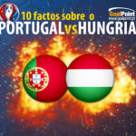 Euro 2016 | O Hungria – Portugal em 10 factos