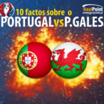 Euro 2016 | O Portugal – País de Gales em 10 factos